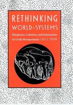 Rethinking World-Systems: Diasporas, Colonies, and Interaction in Uruk Mesopotamia - Stein, Gil J.