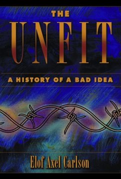 The Unfit: A History of a Bad Idea - Carlson, Elof Axel