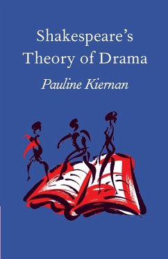 Shakespeare's Theory of Drama - Kiernan, Pauline