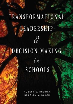 Transformational Leadership & Decision Making in Schools - Brower, Robert E.; Balch, Bradley V.