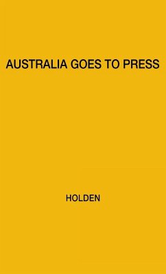 Australia Goes to Press - Holden, W. Sprague; Holden, Willis Sprague; Unknown