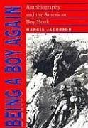 Being a Boy Again: Autobiography and the American Boy Book - Jacobson, Marcia