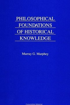 Philosophical Foundations of Historical Knowledge - Murphey, Murray G