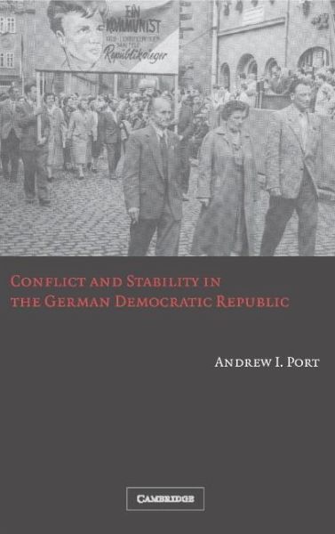 Conflict and Stability in the German Democratic Republic Conflict and Stability in the German Democratic Republic