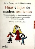Hijas e hijos de madres resilientes : traumas infantiles en situaciones extremas : violencia de género, guerra, genocidio, persecución y exilio