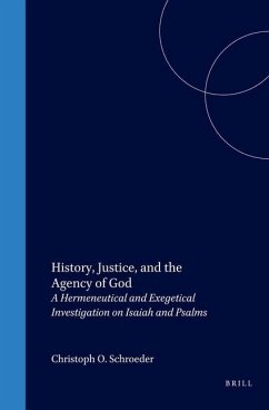 History, Justice, and the Agency of God: A Hermeneutical and Exegetical Investigation on Isaiah and Psalms - Schroeder, Christoph