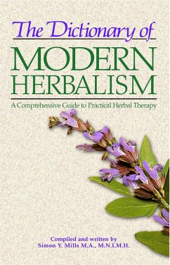 The Dictionary of Modern Herbalism: A Comprehensive Guide to Practical Herbal Therapy - Mills, Simon