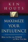 Maximize Your Influence: How to Use the Power of Who You Are