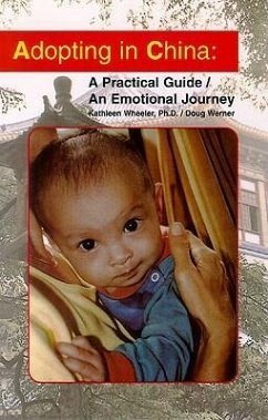 Adopting in China: A Practical Guide/An Emotional Journey - Wheeler, Kathleen; Werner, Doug