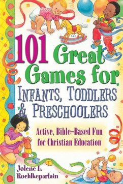 101 Great Games for Infants, Toddlers, & Preschoolers - Roehlkepartain, Jolene L.