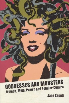 Goddesses and Monsters: Women, Myth, Power, and Popular Culture - Caputi, Jane