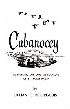 Cabanocey: The History, Customs, and Folklore of St. James Parish - Bourgeois, Lillian C.