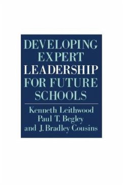 Developing Expert Leadership For Future Schools - Leithwood, Kenneth; Begley, Paul T; Cousins, J Bradley