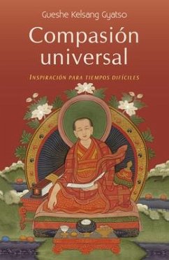 Compasion Universal: Inspiración Para Tiempos Difíciles - Gyatso, Geshe Kelsang