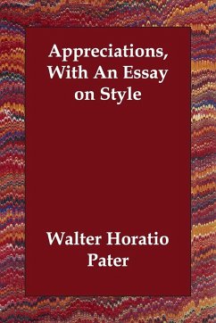 Appreciations, With An Essay on Style - Pater, Walter Horatio