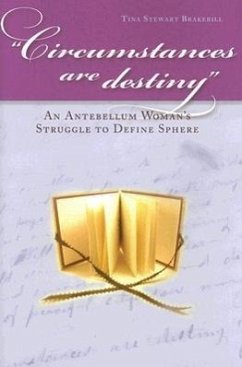 Circumstances Are Destiny: An Antebellum Woman's Struggle to Define Sphere - Brakebill, Tina Stewart