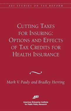 Cutting Taxes for Insuring: Options and Effects of Tax Credits for Health Insurance - Pauly, Mark V.; Herring, Bradley