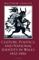 Culture, Politics, and National Identity in Wales 1832-1886 - Cragoe, Matthew
