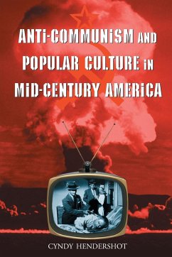 Anti-Communism and Popular Culture in Mid-Century America - Hendershot, Cyndy