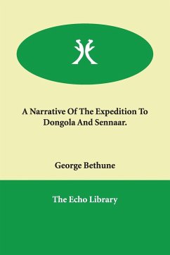 A Narrative Of The Expedition To Dongola And Sennaar. - Bethune, George