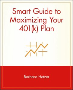 Smart Guide to Maximizing Your 401(k) Plan - Hetzer, Barbara