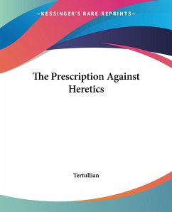 The Prescription Against Heretics - Tertullian