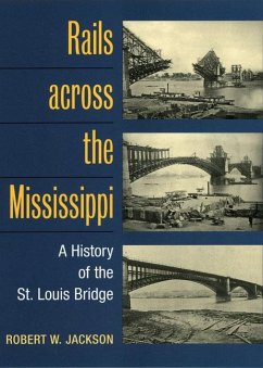 Rails Across the Mississippi: A History of the St. Louis Bridge - Jackson, Robert W.