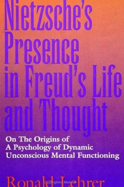 Nietzsche's Presence in Freud's Life and Thought: On the Origins of a Psychology of Dynamic Unconscious Mental Functioning - Lehrer, Ronald
