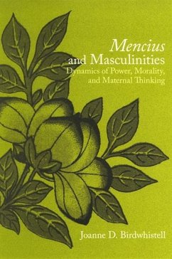 Mencius and Masculinities: Dynamics of Power, Morality, and Maternal Thinking - Birdwhistell, Joanne D.