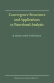 Convergence Structures and Applications to Functional Analysis