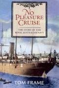 No Pleasure Cruise: The Story of the Royal Australian Navy - Frame, Tom