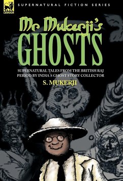 MR. MUKERJI'S GHOSTS - SUPERNATURAL TALES FROM THE BRITISH RAJ PERIOD BY INDIA'S GHOST STORY COLLECTOR