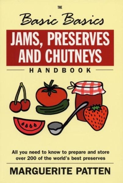 The Basic Basics Jams, Preserves and Chutneys Handbook The Basic Basics Jams, Preserves and Chutneys Handbook