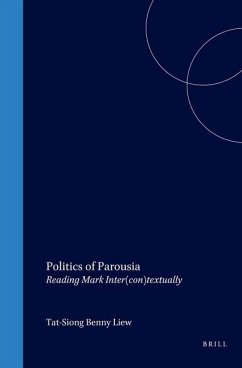 Politics of Parousia: Reading Mark Inter(con)Textually - Liew, Tat-Siong