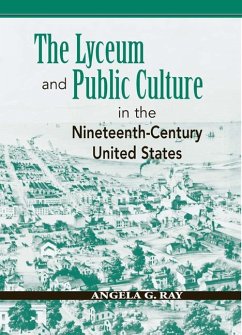 The Lyceum and Public Culture in the Nineteenth-Century United States - Ray, Angela G.