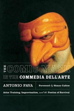 The Comic Mask in the Commedia Dell'arte: Actor Training, Improvisation, and the Poetics of Survival - Fava, Antonio