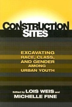 Construction Sites: Excavating Race, Class, and Gender Among Urban Youth - Weis, Lois; Fine, Michelle
