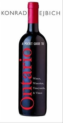 A Pocket Guide to Ontario Wines, Wineries, Vineyards, & Vines - Ejbich, Konrad