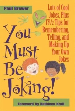 You Must Be Joking!: Lots of Cool Jokes, Plus 17 1/2 Tips for Remembering, Telling, and Making Up Your Own Jokes - Brewer, Paul