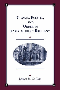 Classes, Estates and Order in Early-Modern Brittany - Collins, James B.; James B., Collins