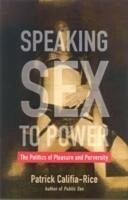 Speaking Sex To Power - Califia-Rice, Patrick