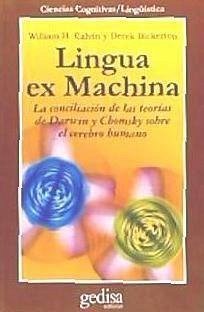 Lingua ex machina : la concilación de las teorías de Darwin y Chomsky sobre el cerebro humano - Bickerton, Derek; Calvin, William H.