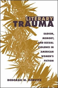 Literary Trauma: Sadism, Memory, and Sexual Violence in American Women's Fiction - Horvitz, Deborah M.