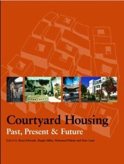 Courtyard Housing - Brian Edwards / Magda Sibley / Peter Land / Mohammad Hakmi (eds.)