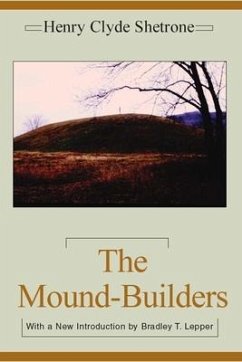 The Mound-Builders - Shetrone, Henry Clyde