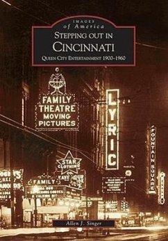 Stepping Out in Cincinnati: Queen City Entertainment 1900-1960 - Singer, Allen J.