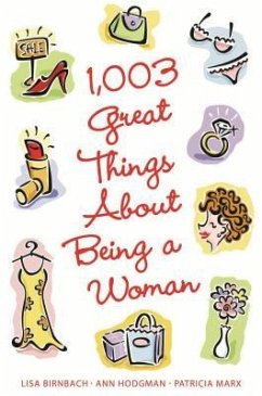1,003 Great Things about Being a Woman - Birnbach, Lisa; Hodgman, Ann; Marx, Patricia