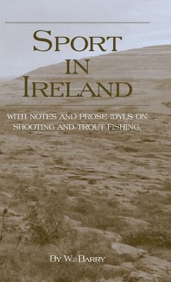 Sport in Ireland - With Notes and Prose Idyls on Shooting and Trout Fishing - Barry, W.