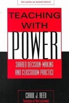 Teaching with Power: Shared Decision-Making and Classroom Practice - Reed, Carol J.