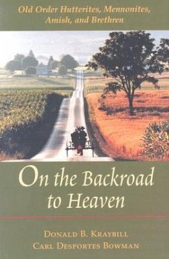 On the Backroad to Heaven: Old Order Hutterites, Mennonites, Amish, and Brethren - Kraybill, Donald B.; Bowman, Carl F.